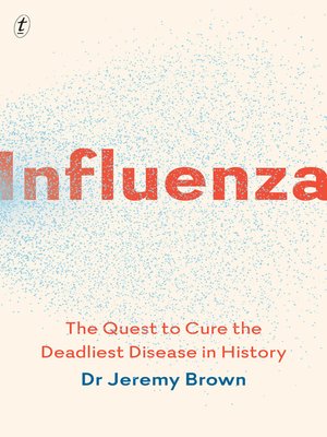 Influenza: the Quest to Cure the Deadliest Disease in History - ebook
